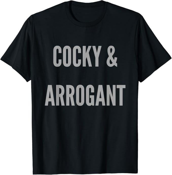 COCKY & ARROGANT TShirt Clothing